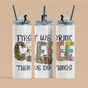 First We Drink Coffee Tumbler