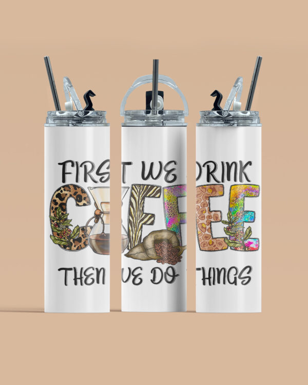 First We Drink Coffee Tumbler