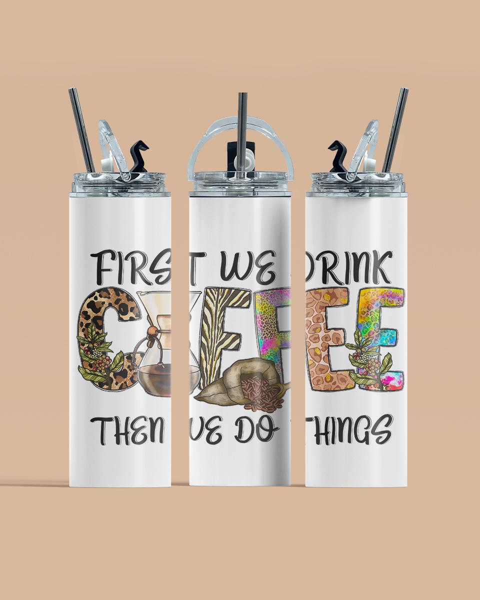 First We Drink Coffee Tumbler