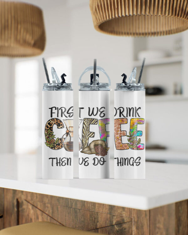First We Drink Coffee Tumbler - Image 2
