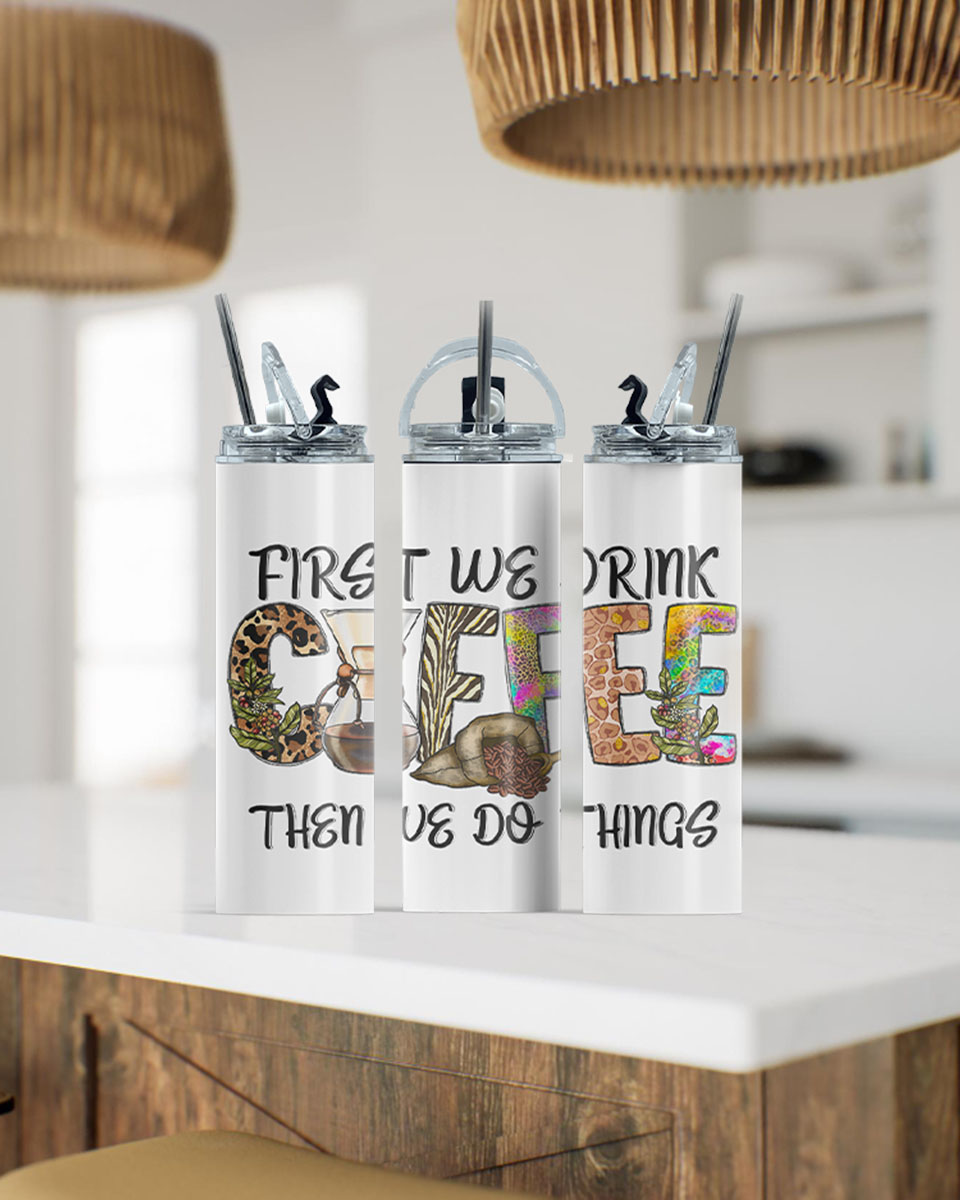 First We Drink Coffee Tumbler