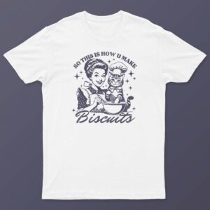 So This Is How U Make Biscuits T-Shirt